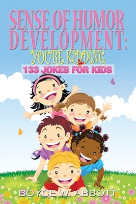 Sense of Humor Development: You're Kidding: 133 Jokes for Kids by Abbott, Boyce W.