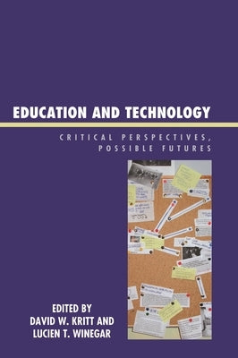 Education and Technology: Critical Perspectives, Possible Futures by Kritt, David W.