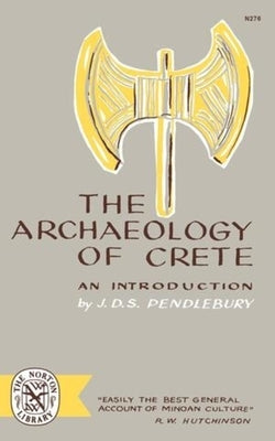 The Archaeology of Crete: An Introduction by Pendlebury, J. D. S.