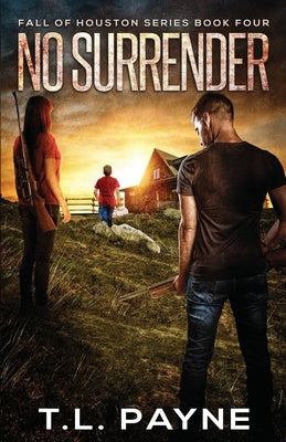 No Surrender: A Post Apocalyptic EMP Survival Thriller (Fall of Houston Book 4) by Payne, T. L.