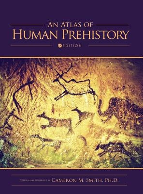 An Atlas of Human Prehistory by Smith, Cameron M.