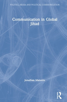 Communication in Global Jihad by Matusitz, Jonathan