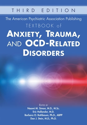 The American Psychiatric Association Publishing Textbook of Anxiety, Trauma, and OCD-Related Disorders, Third Edition by Simon, Naomi M.