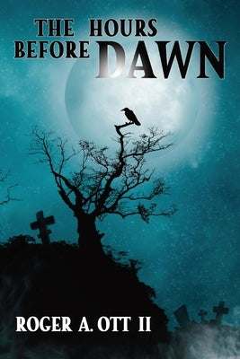 The Hours Before Dawn by Ott, Roger A.