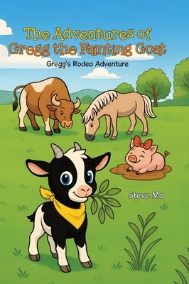 The Adventures of Gregg the Fainting Goat: Gregg's Rodeo Adventure by Mo, Steve