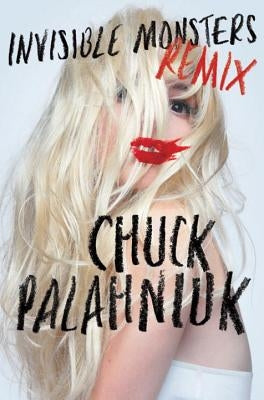 Invisible Monsters Remix by Palahniuk, Chuck