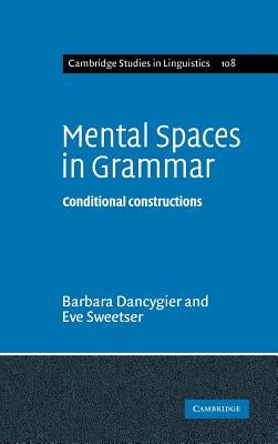 Mental Spaces in Grammar: Conditional Constructions by Dancygier, Barbara