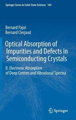 Optical Absorption of Impurities and Defects in Semiconducting Crystals: Electronic Absorption of Deep Centres and Vibrational Spectra by Pajot, Bernard