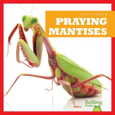 Praying Mantises by Schuh, Mari C.