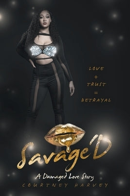 Savage'd: Love + Trust = Betrayal by Harvey, Courtney