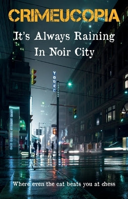 Crimeucopia - It's Always Raining In Noir City by Authors, Various