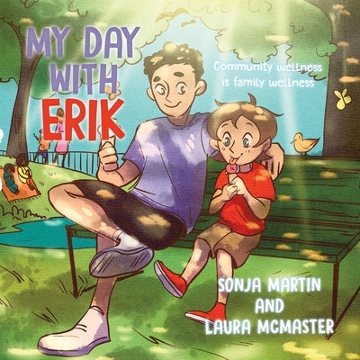 My Day with Erik: Community wellness is family wellness by Martin, Sonja