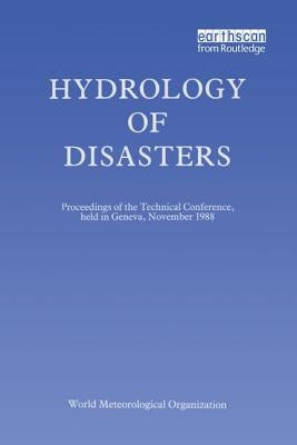 Hydrology of Disasters: Proceedings of the World Meteorological Organization Technical Conference Held in Geneva, November 1988 by Starosolszky, O.