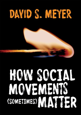 How Social Movements (Sometimes) Matter by Meyer, David S.