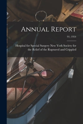 Annual Report; 91; 1954 by New York Society for the Relief of Th