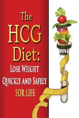 The HCG Diet: Lose Weight Quickly and Safely for Life with the HCG Diet Plan by Tideas, Benjamin