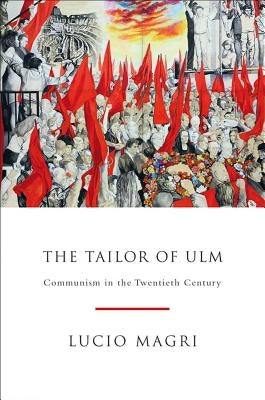 The Tailor of Ulm: A History of Communism by Magri, Lucio