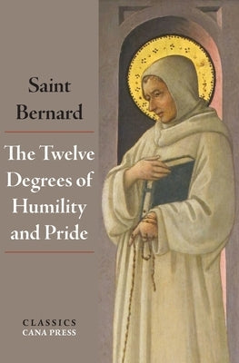 The Twelve Degrees of Humility and Pride by Of Clairvaux, St Bernard