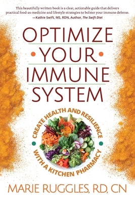 Optimize Your Immune System: Create Health and Resilience with a Kitchen Pharmacy by Ruggles, Marie