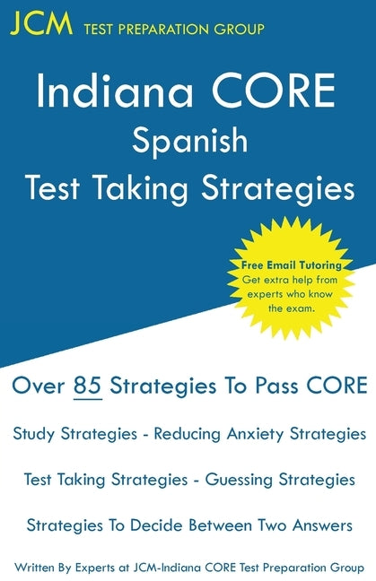 Indiana CORE Spanish - Test Taking Strategies: Indiana CORE 059 Exam - Free Online Tutoring by Test Preparation Group, Jcm-Indiana Core
