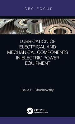 Lubrication of Electrical and Mechanical Components in Electric Power Equipment by Chudnovsky, Bella H.