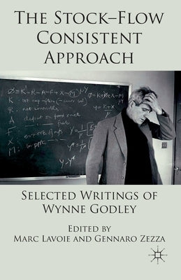 The Stock-Flow Consistent Approach: Selected Writings of Wynne Godley by Lavoie, Marc