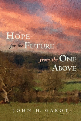 Hope for the Future from the One Above by Garot, John H.