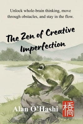 The Zen of Creative Imperfection by O'Hashi, Alan