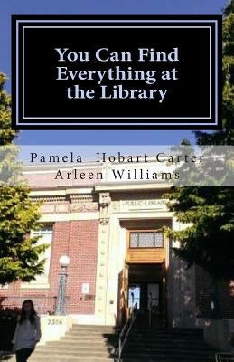 You Can Find Everything at the Library by Williams, Arleen