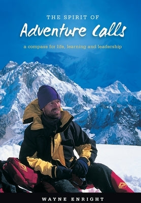Spirit of Adventure: A compass for life, learning and leadership by Enright, Wayne