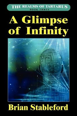 A Glimpse of Infinity: The Realms of Tartarus, Book Three by Stableford, Brian