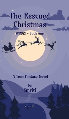 The Rescued Christmas: WINGS - book one by Smriti