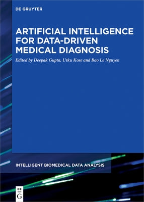 Artificial Intelligence for Data-Driven Medical Diagnosis by Gupta, Deepak