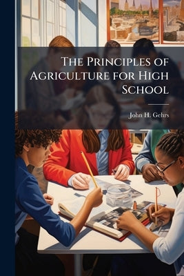 The Principles of Agriculture for High School by Gehrs, John H.