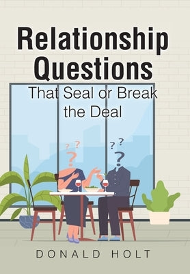 Relationship Questions: That Seal or Break the Deal by Holt, Donald