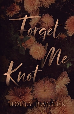 Forget Me Knot: A reverse harem Omegaverse by Ranger, Holly
