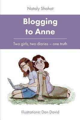 Blogging to Anne: Two Girls, Two Diaries - One Truth by Shohat, Nataly