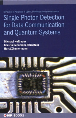 Single-Photon Detection for Data Communication and Quantum Systems by Hofbauer, Michael