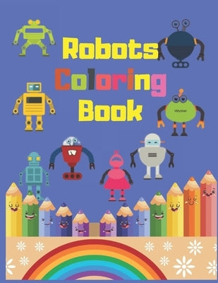 Robots coloring book: For kids ages 3-8 to keep your child's brain engaged to create totally cool art. (Children's Coloring Books) by Edition, Medn