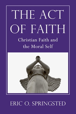The Act of Faith by Springsted, Eric O.
