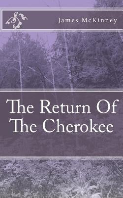The Return Of The Cherokee by McKinney, James L.
