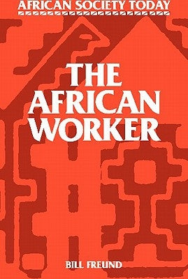 The African Worker by Freund, Bill