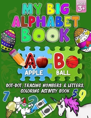 My Big Alphabet Book: Dot to Dot, Tracing numbers & Letters, Coloring Activity Book by Arts, Cellaro