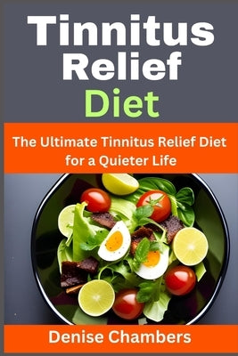 Tinnitus Relief Diet: The Ultimate Tinnitus Relief Diet for a Quieter Life by Chambers, Denise