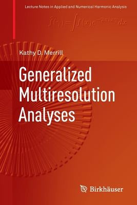 Generalized Multiresolution Analyses by Merrill, Kathy D.