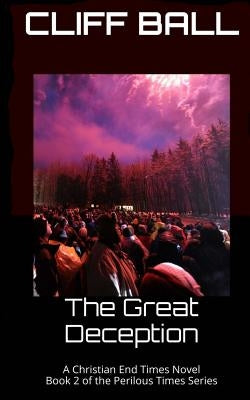 The Great Deception: Christian End Times Novel by Ball, Cliff