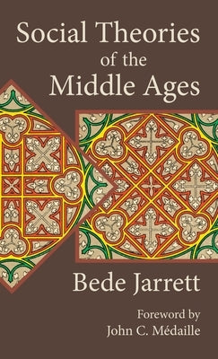 Social Theories of the Middle Ages by Jarrett, Bede