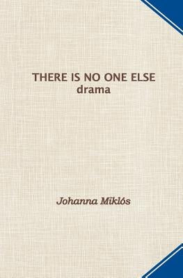 There Is No One Else: drama by Miklos, Johanna