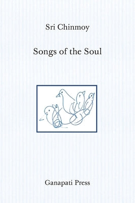 Songs of the Soul (The heart-traveller edition) by Chinmoy, Sri