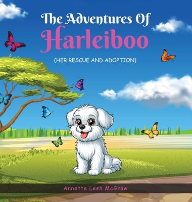 The Adventures of Harleiboo: Her Rescue and Adoption by McGraw, Annette Lesh